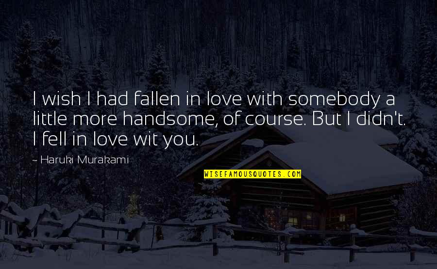 Perdu Quotes By Haruki Murakami: I wish I had fallen in love with