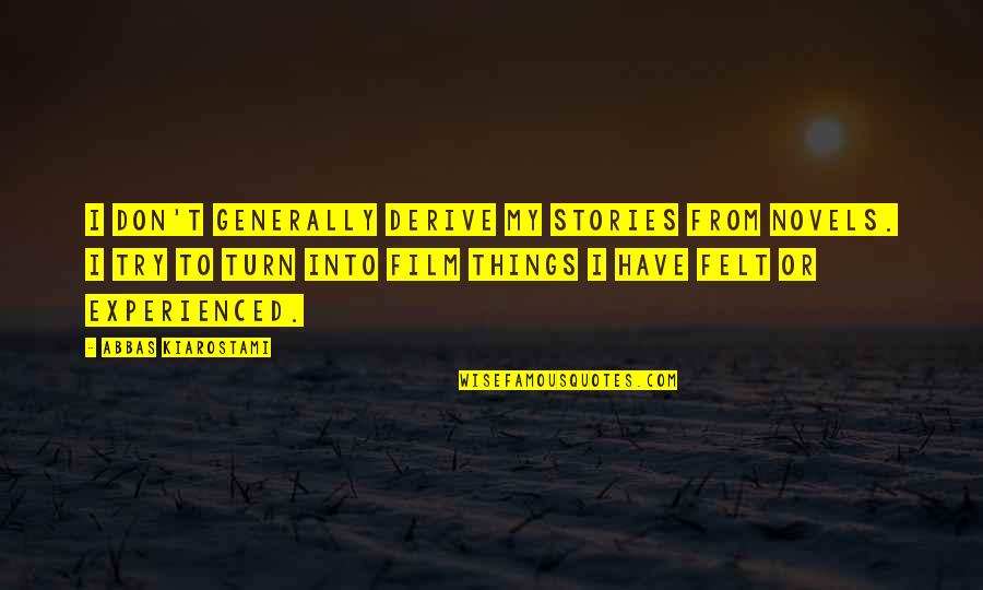 Perduesinc Quotes By Abbas Kiarostami: I don't generally derive my stories from novels. Perduesinc Quotes By Abbas Kiarostami: I don't generally derive my stories from novels.