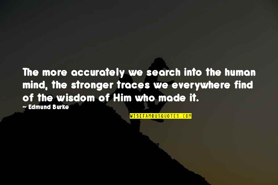 Perduesinc Quotes By Edmund Burke: The more accurately we search into the human Perduesinc Quotes By Edmund Burke: The more accurately we search into the human