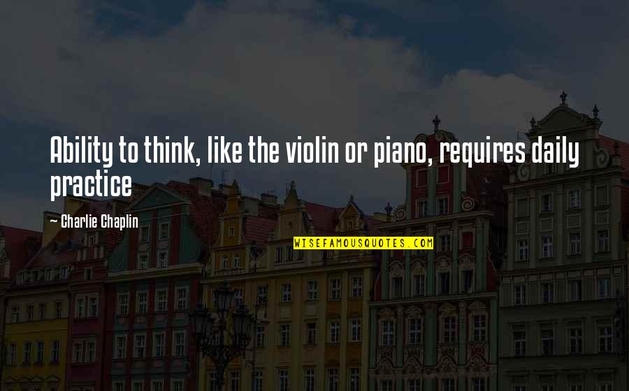 Perec Quotes By Charlie Chaplin: Ability to think, like the violin or piano,