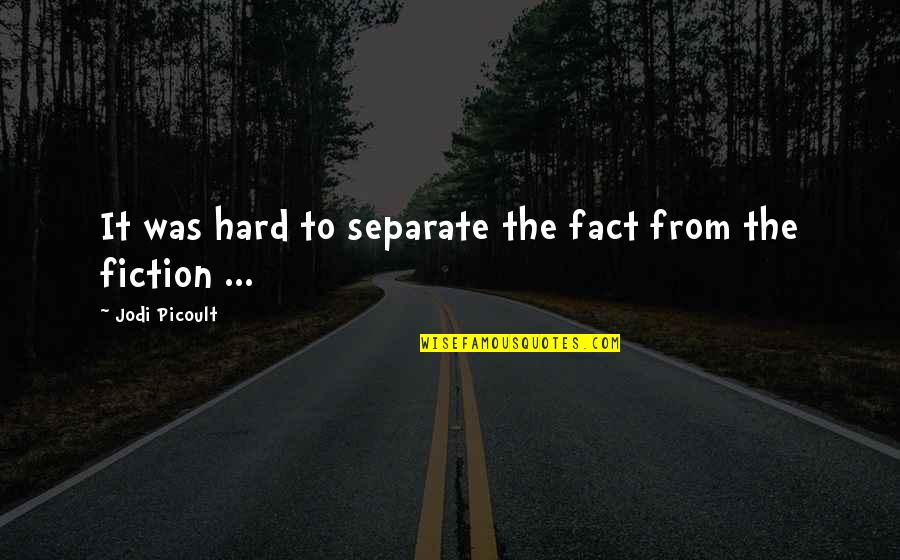 Perecederas Quotes By Jodi Picoult: It was hard to separate the fact from Perecederas Quotes By Jodi Picoult: It was hard to separate the fact from