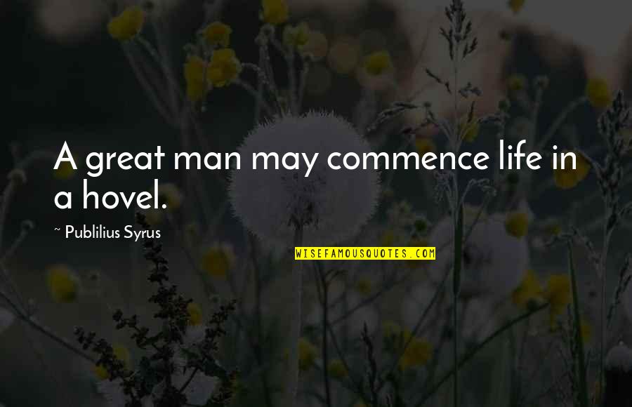 Perecederas Quotes By Publilius Syrus: A great man may commence life in a Perecederas Quotes By Publilius Syrus: A great man may commence life in a