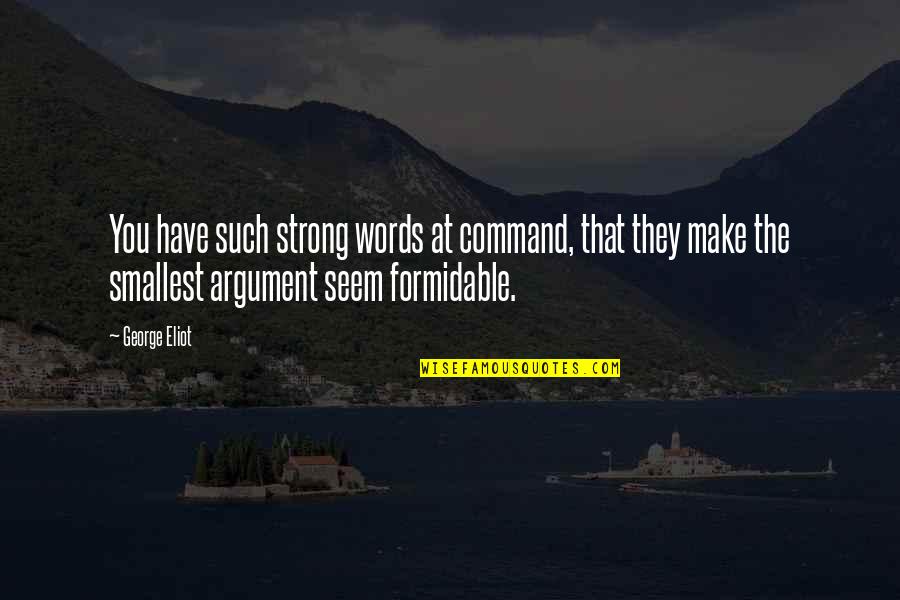 Perecederos En Quotes By George Eliot: You have such strong words at command, that