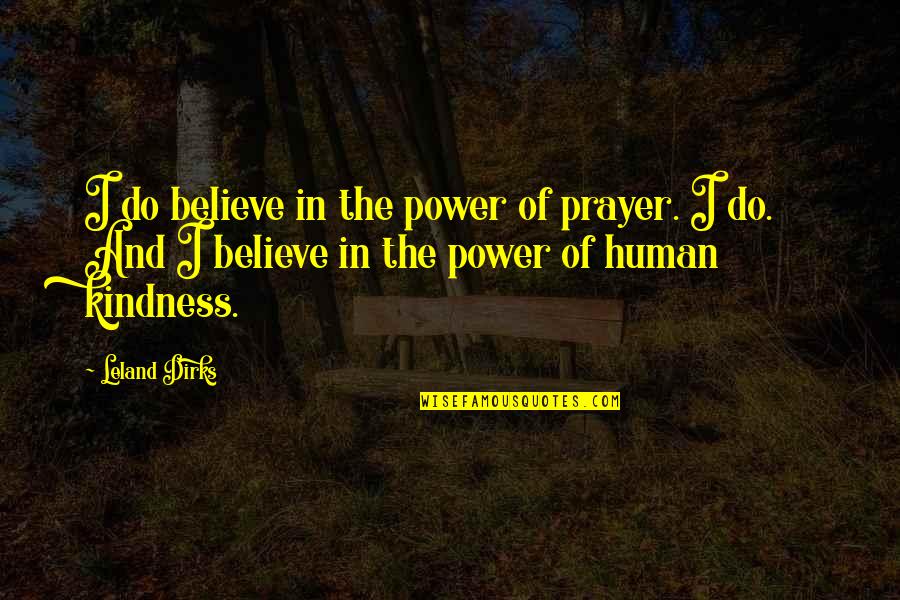Perecederos Que Quotes By Leland Dirks: I do believe in the power of prayer.