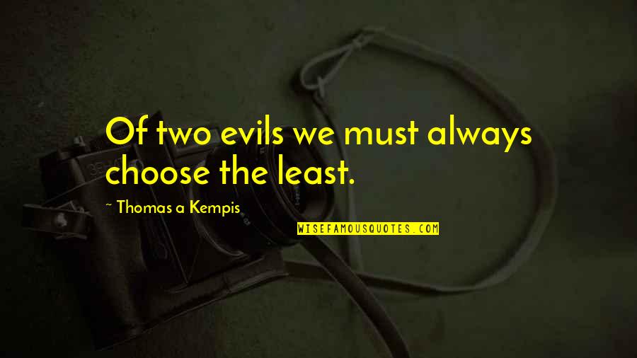 Perecer Definicion Quotes By Thomas A Kempis: Of two evils we must always choose the Perecer Definicion Quotes By Thomas A Kempis: Of two evils we must always choose the