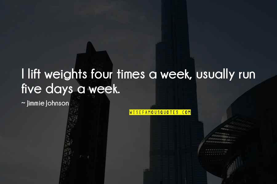 Perechea Quotes By Jimmie Johnson: I lift weights four times a week, usually Perechea Quotes By Jimmie Johnson: I lift weights four times a week, usually