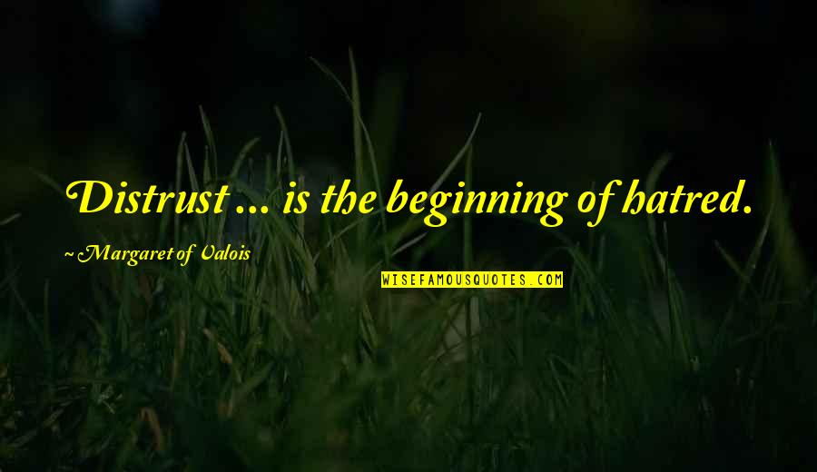Perechea Quotes By Margaret Of Valois: Distrust ... is the beginning of hatred. Perechea Quotes By Margaret Of Valois: Distrust ... is the beginning of hatred.