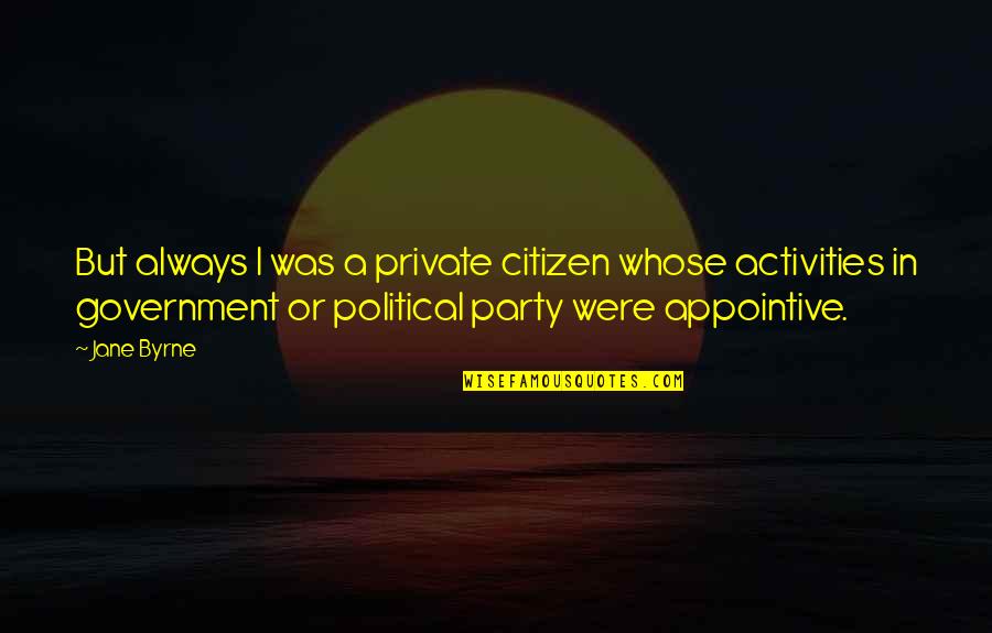 Perechi De Omofone Quotes By Jane Byrne: But always I was a private citizen whose Perechi De Omofone Quotes By Jane Byrne: But always I was a private citizen whose