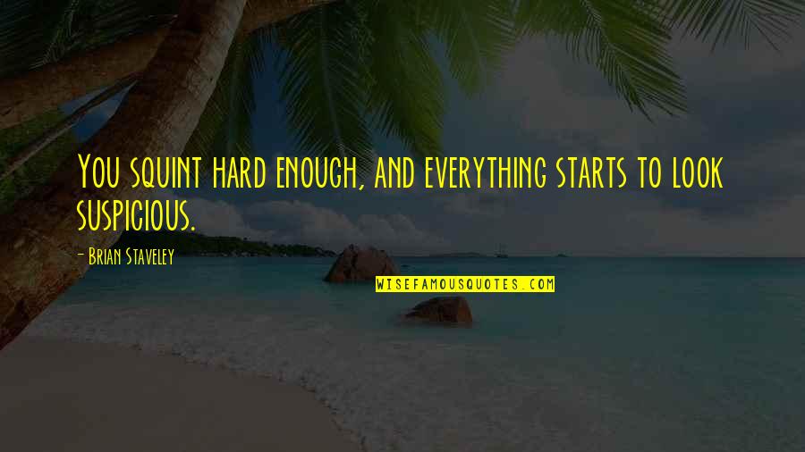 Perego Power Quotes By Brian Staveley: You squint hard enough, and everything starts to Perego Power Quotes By Brian Staveley: You squint hard enough, and everything starts to