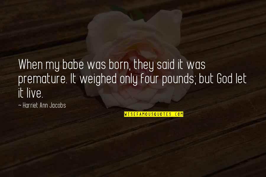 Peregrinacion De La Quotes By Harriet Ann Jacobs: When my babe was born, they said it