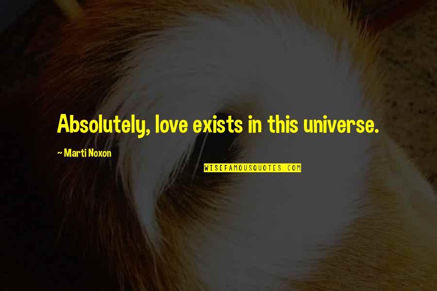 Peregrinar Quotes By Marti Noxon: Absolutely, love exists in this universe. Peregrinar Quotes By Marti Noxon: Absolutely, love exists in this universe.