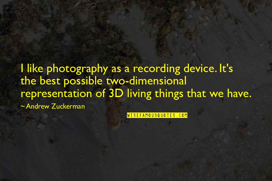 Peregrinate Clue Quotes By Andrew Zuckerman: I like photography as a recording device. It's Peregrinate Clue Quotes By Andrew Zuckerman: I like photography as a recording device. It's
