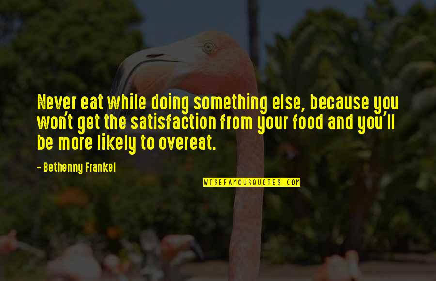 Peregrination In A Sentence Quotes By Bethenny Frankel: Never eat while doing something else, because you
