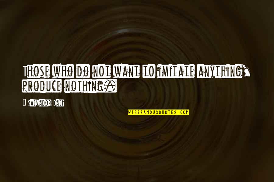 Peregrination In A Sentence Quotes By Salvador Dali: Those who do not want to imitate anything,