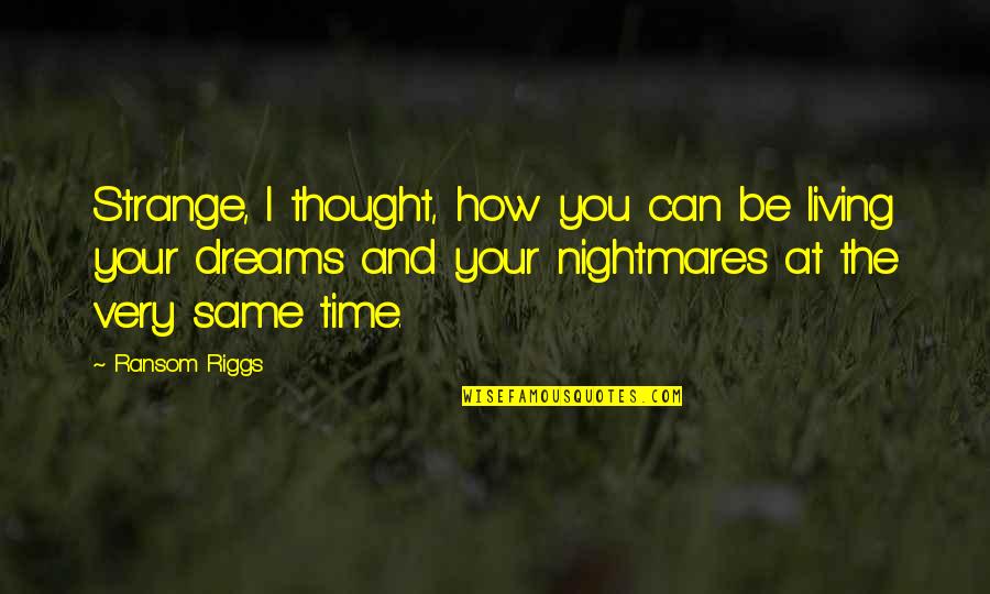 Peregrines Quotes By Ransom Riggs: Strange, I thought, how you can be living Peregrines Quotes By Ransom Riggs: Strange, I thought, how you can be living