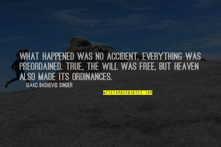 Peregrinitos Quotes By Isaac Bashevis Singer: What happened was no accident. Everything was preordained.