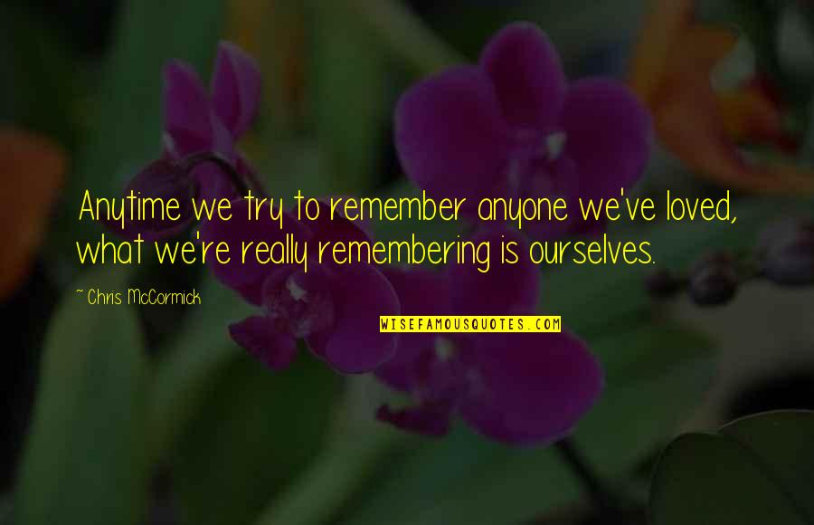 Pereirinha Na Quotes By Chris McCormick: Anytime we try to remember anyone we've loved,