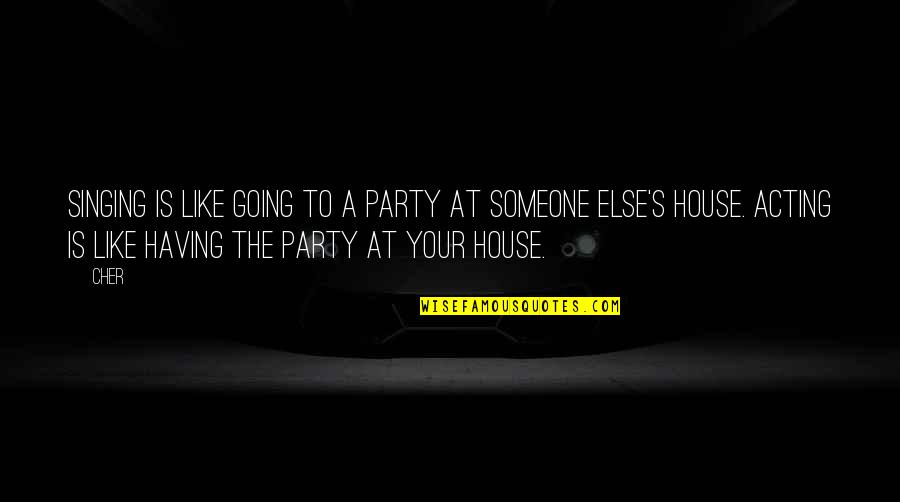 Pereiro De Aguiar Quotes By Cher: Singing is like going to a party at Pereiro De Aguiar Quotes By Cher: Singing is like going to a party at