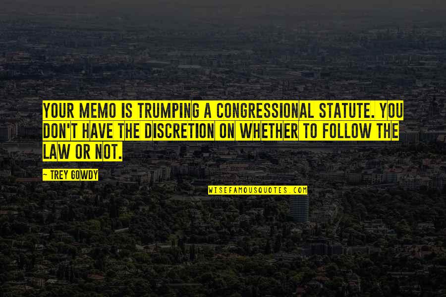 Perekonomian Singapura Quotes By Trey Gowdy: Your memo is trumping a Congressional statute. You Perekonomian Singapura Quotes By Trey Gowdy: Your memo is trumping a Congressional statute. You
