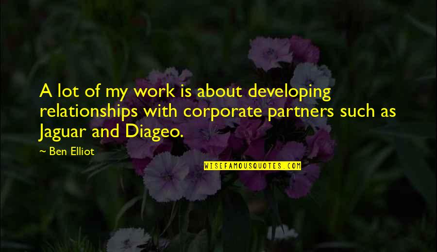 Perekonomian Terbuka Quotes By Ben Elliot: A lot of my work is about developing