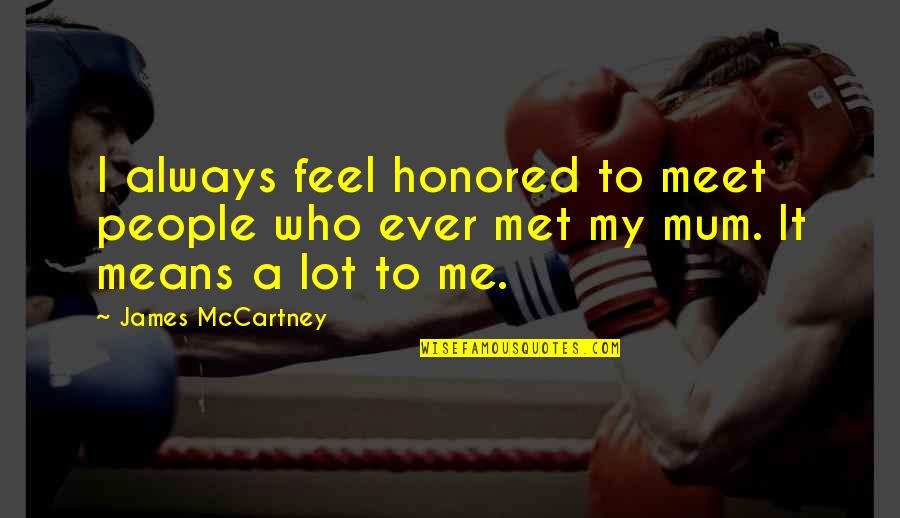 Perellas Quotes By James McCartney: I always feel honored to meet people who