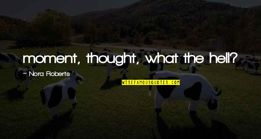 Perelle Bohm Quotes By Nora Roberts: moment, thought, what the hell? Perelle Bohm Quotes By Nora Roberts: moment, thought, what the hell?
