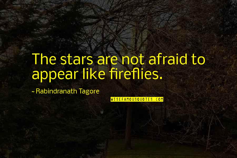 Perelle Bohm Quotes By Rabindranath Tagore: The stars are not afraid to appear like Perelle Bohm Quotes By Rabindranath Tagore: The stars are not afraid to appear like