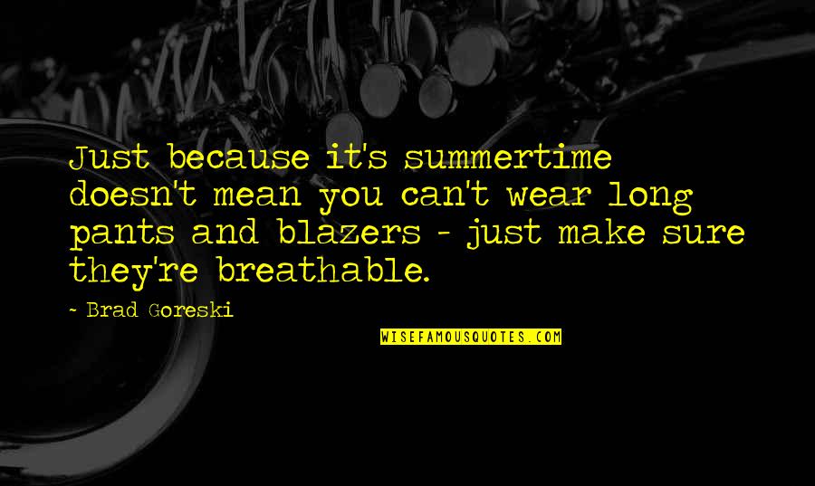 Perello Builders Quotes By Brad Goreski: Just because it's summertime doesn't mean you can't Perello Builders Quotes By Brad Goreski: Just because it's summertime doesn't mean you can't