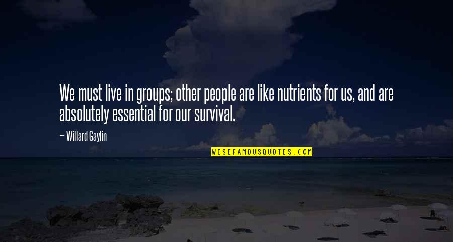 Perelmuter And Goldberg Quotes By Willard Gaylin: We must live in groups; other people are Perelmuter And Goldberg Quotes By Willard Gaylin: We must live in groups; other people are