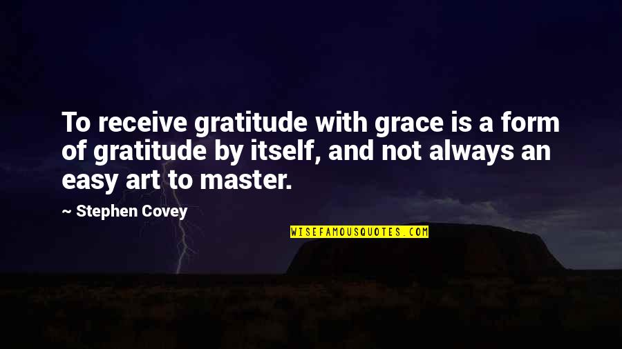 Perelson Children Quotes By Stephen Covey: To receive gratitude with grace is a form