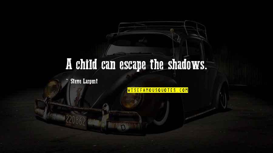 Perelson Children Quotes By Steve Largent: A child can escape the shadows.