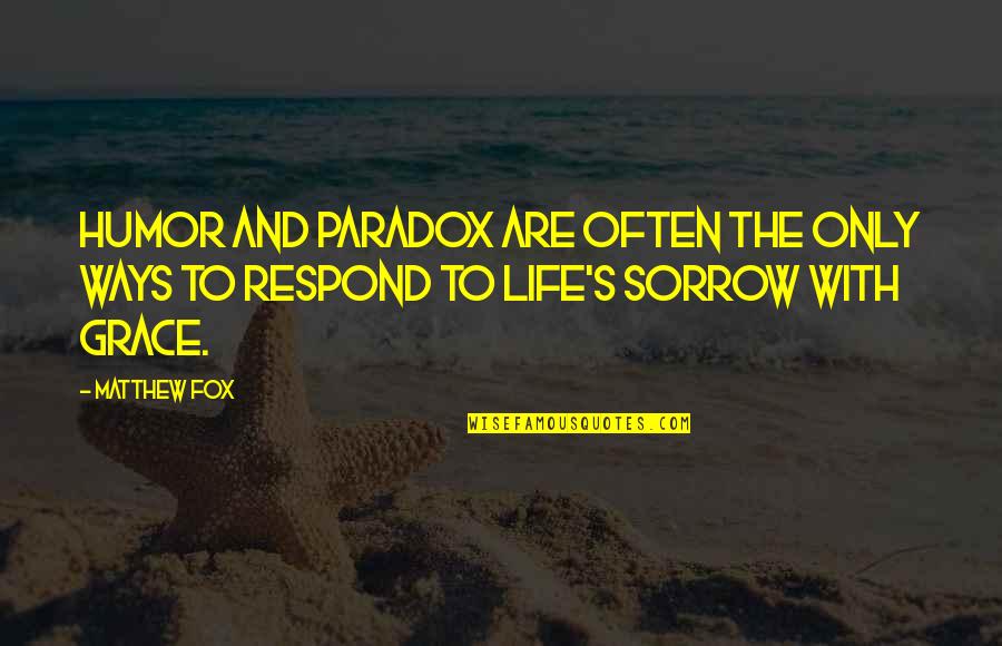 Perelson Family Murder Quotes By Matthew Fox: Humor and paradox are often the only ways