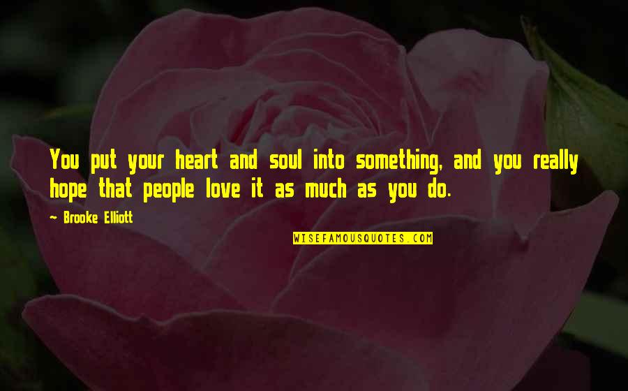 Perelson Quotes By Brooke Elliott: You put your heart and soul into something,