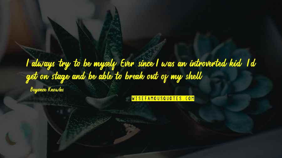 Perelson Weiner Quotes By Beyonce Knowles: I always try to be myself. Ever since Perelson Weiner Quotes By Beyonce Knowles: I always try to be myself. Ever since