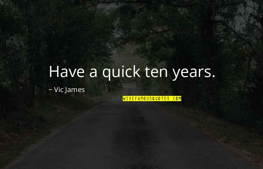 Peremans Lieve Quotes By Vic James: Have a quick ten years.