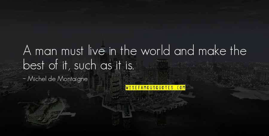 Perempatan In English Quotes By Michel De Montaigne: A man must live in the world and