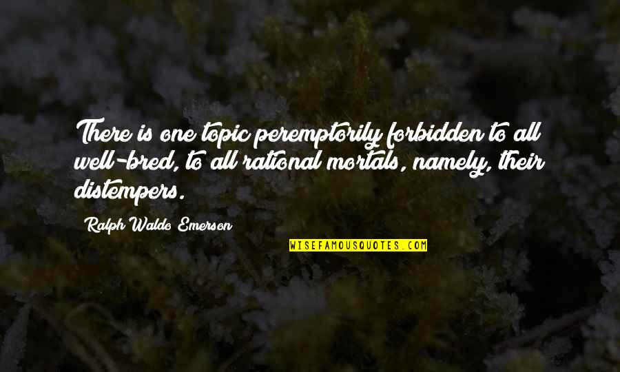 Peremptorily Quotes By Ralph Waldo Emerson: There is one topic peremptorily forbidden to all