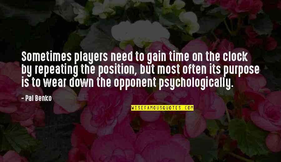 Peremptoriness Quotes By Pal Benko: Sometimes players need to gain time on the
