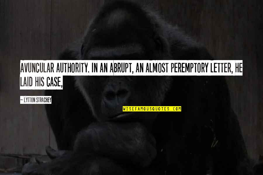 Peremptory Quotes By Lytton Strachey: Avuncular authority. In an abrupt, an almost peremptory