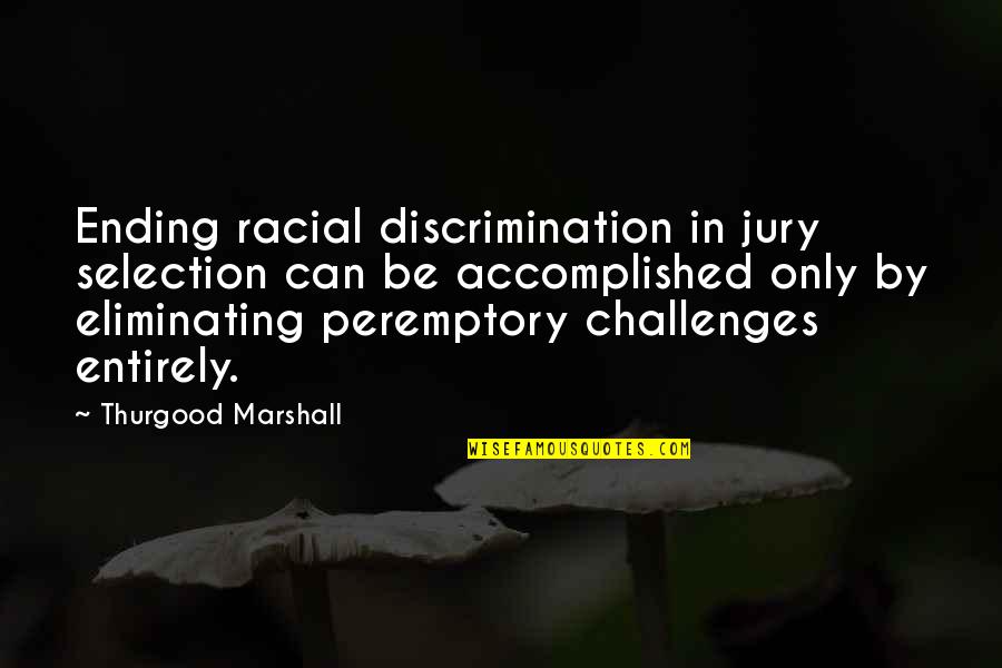 Peremptory Quotes By Thurgood Marshall: Ending racial discrimination in jury selection can be
