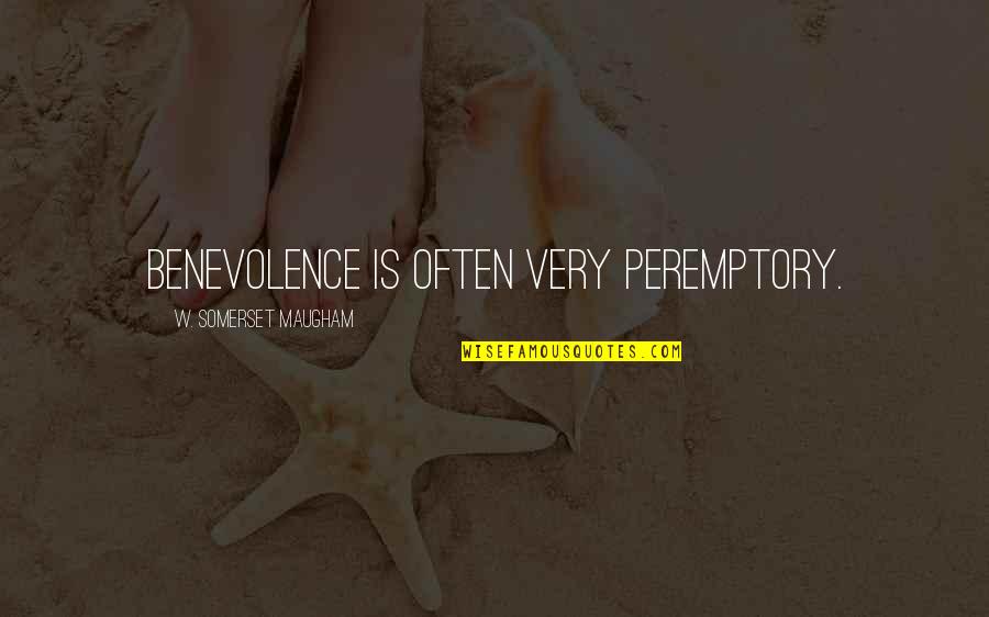 Peremptory Quotes By W. Somerset Maugham: Benevolence is often very peremptory. Peremptory Quotes By W. Somerset Maugham: Benevolence is often very peremptory.