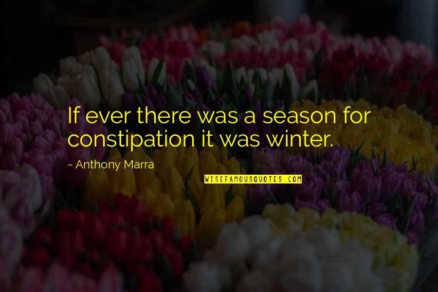 Perempuan Cerdas Quotes By Anthony Marra: If ever there was a season for constipation
