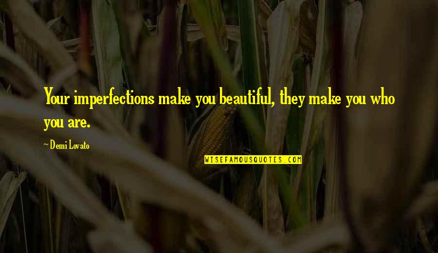 Perempuan Cerdas Quotes By Demi Lovato: Your imperfections make you beautiful, they make you