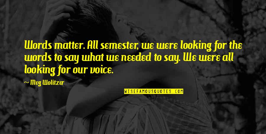 Perempuan Cerdas Quotes By Meg Wolitzer: Words matter. All semester, we were looking for Perempuan Cerdas Quotes By Meg Wolitzer: Words matter. All semester, we were looking for