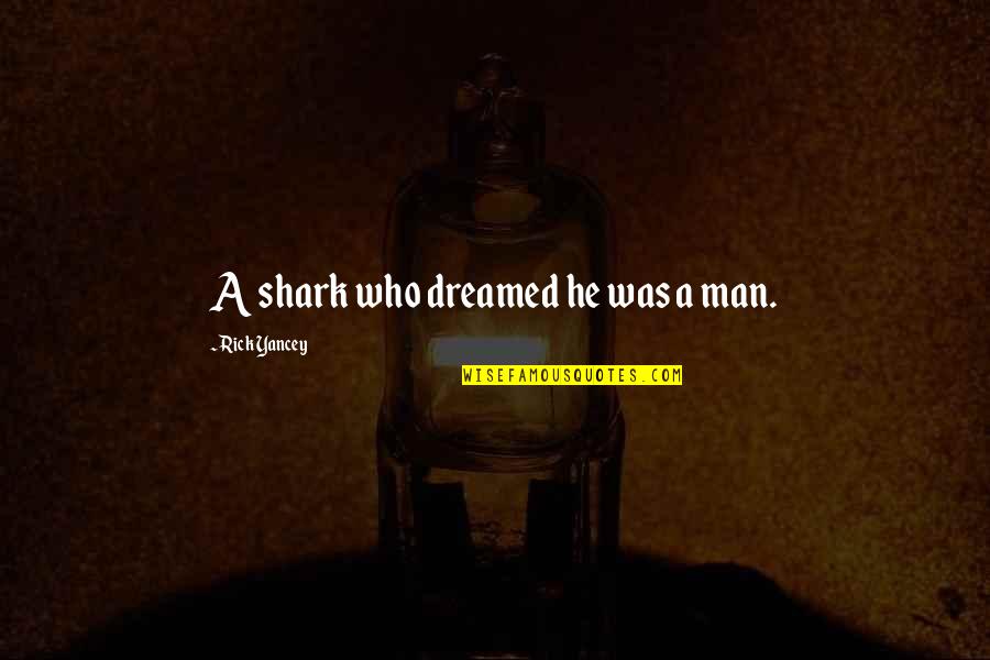 Perempuan Cerdas Quotes By Rick Yancey: A shark who dreamed he was a man.