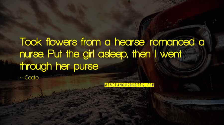 Perempuan Kasar Quotes By Coolio: Took flowers from a hearse, romanced a nurse. Perempuan Kasar Quotes By Coolio: Took flowers from a hearse, romanced a nurse.