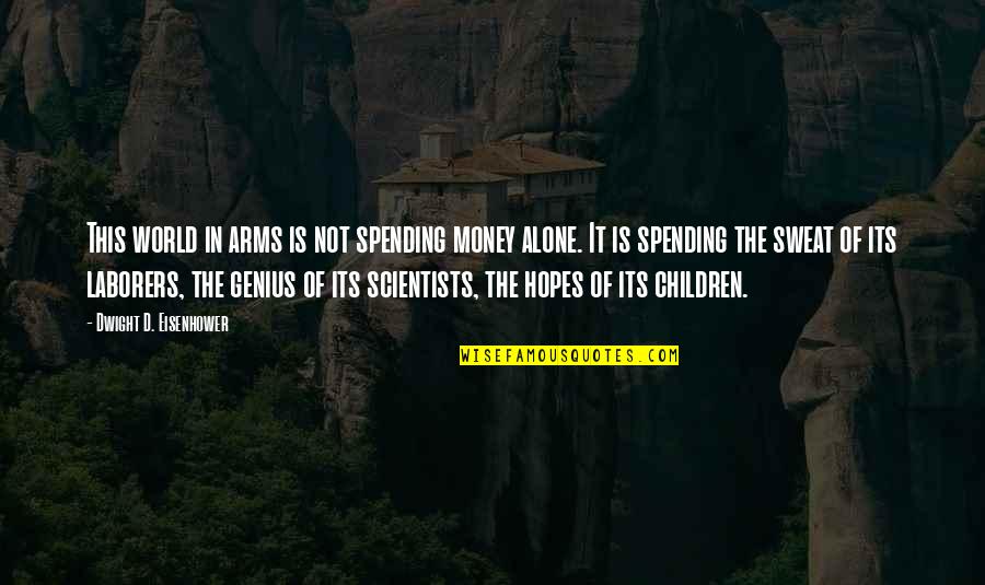 Perempuan Kasar Quotes By Dwight D. Eisenhower: This world in arms is not spending money Perempuan Kasar Quotes By Dwight D. Eisenhower: This world in arms is not spending money