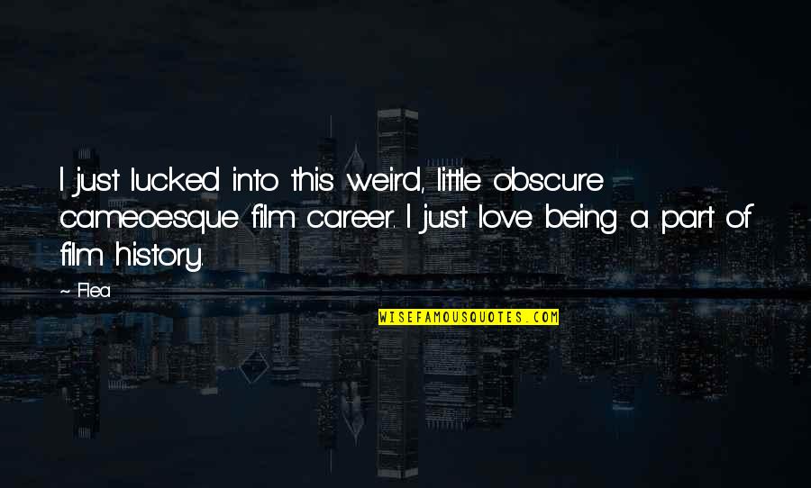 Perempuan Lindungan Kaabah Quotes By Flea: I just lucked into this weird, little obscure Perempuan Lindungan Kaabah Quotes By Flea: I just lucked into this weird, little obscure