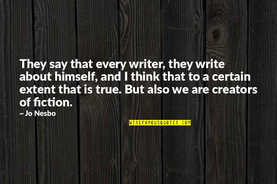 Perempuan Nan Bercinta Quotes By Jo Nesbo: They say that every writer, they write about