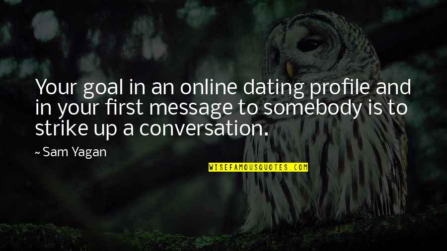 Peremre Szerelheto Quotes By Sam Yagan: Your goal in an online dating profile and